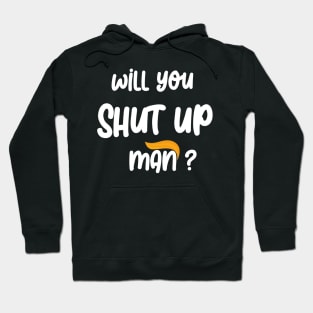 will you shut up man Hoodie